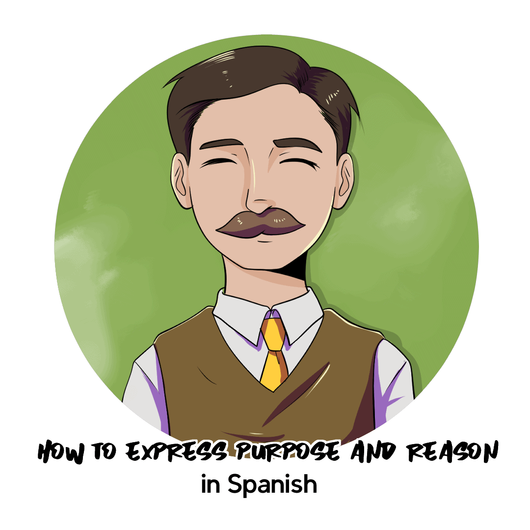 How to Express Purpose and Reasons in Spanish My Daily Spanish