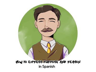 How to Express Purpose and Reasons in Spanish TH